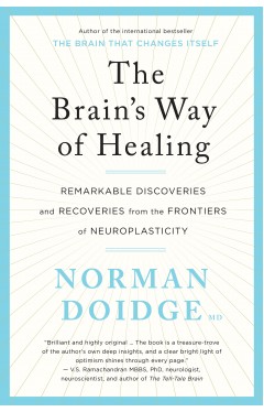 The Brain's Way of Healing - remarkable discoveries and recoveries from the frontiers of neuroplasticity